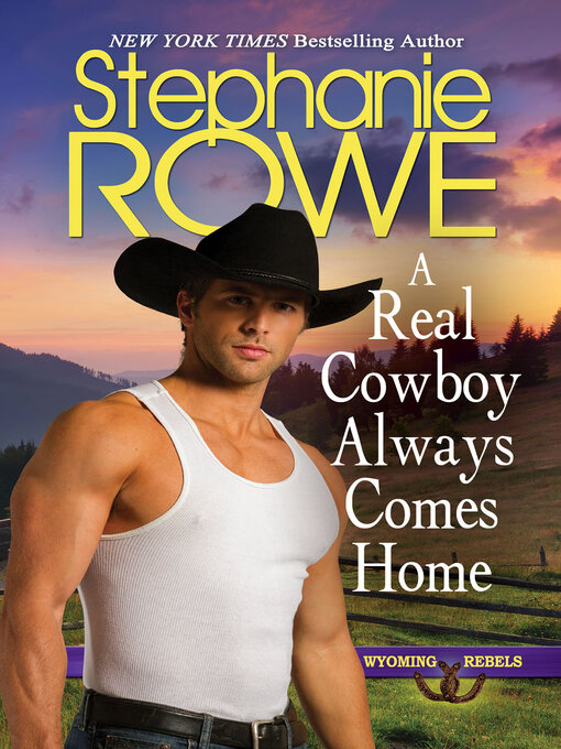 Title details for A Real Cowboy Always Comes Home (Wyoming Rebels) by Stephanie Rowe - Wait list